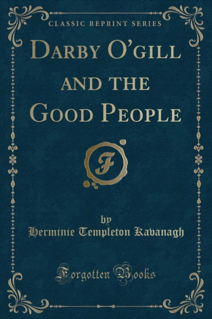 Cover for Herminie Templeton Kavanagh · Darby O'Gill and the Good People (Classic Reprint) (Paperback Book) (2019)