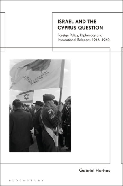 Haritos, Professor Gabriel (Ben Gurion University of the Negev, Israel) · Israel and the Cyprus Question: Foreign Policy, Diplomacy and International Relations 1946-1960 (Paperback Book) (2024)