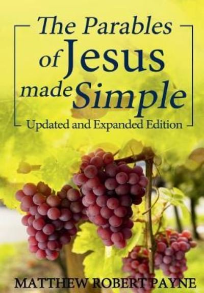 Cover for Matthew Robert Payne · The Parables of Jesus Made Simple : Updated and Expanded Edition (Inbunden Bok) (2017)