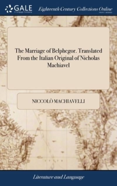 Cover for Niccolo Machiavelli · The Marriage of Belphegor. Translated From the Italian Original of Nicholas Machiavel (Hardcover Book) (2018)