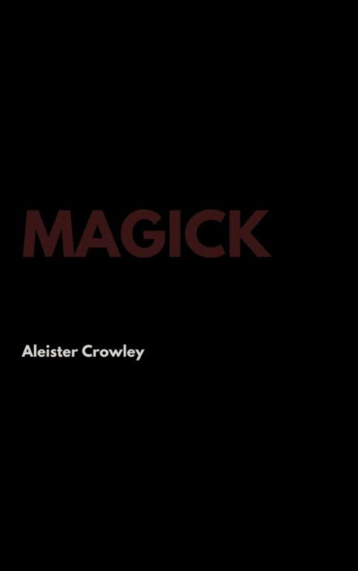 Magick - Aleister Crowley - Boeken - Lulu.com - 9781387338436 - 2 november 2017