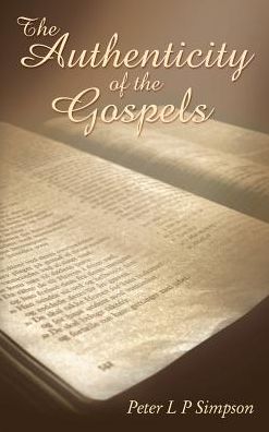 The Authenticity of the Gospels - Peter L P Simpson - Livres - Thomas Nelson Publishers - 9781400325436 - 16 avril 2019