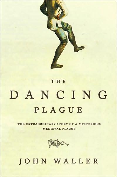 Cover for John Waller · The Dancing Plague: the Strange, True Story of an Extraordinary Illness (Paperback Book) (2009)