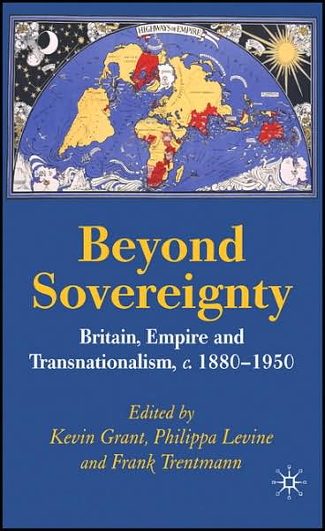 Cover for Kevin Grant · Beyond Sovereignty: Britain, Empire and Transnationalism, c.1880-1950 (Inbunden Bok) [2007 edition] (2007)