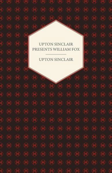 Cover for Upton Sinclair · Upton Sinclair Presents William Fox (Paperback Book) (2007)