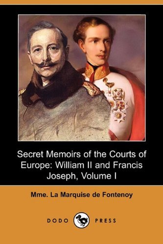 Cover for Mme La Marquise De Fontenoy · Secret Memoirs of the Courts of Europe: William II and Francis Joseph, Volume I (Dodo Press) (Paperback Bog) (2009)