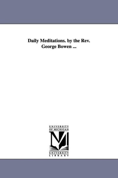 Cover for Michigan Historical Reprint Series · Daily Meditations. by the Rev. George Bowen . . . (Paperback Book) (2006)