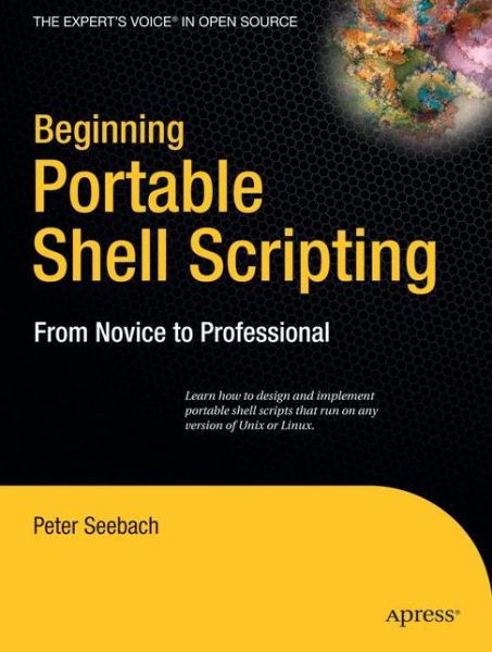Beginning Portable Shell Scripting: From Novice to Professional - Peter Seebach - Bøger - Springer-Verlag Berlin and Heidelberg Gm - 9781430210436 - 21. november 2008