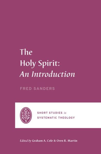 Cover for Fred Sanders · The Holy Spirit: An Introduction - Short Studies in Systematic Theology (Taschenbuch) (2023)