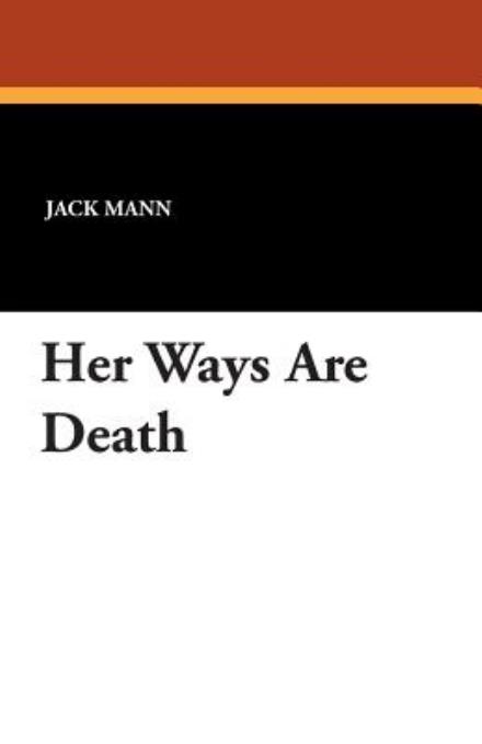 Her Ways Are Death - Jack Mann - Books - Wildside Press - 9781434407436 - August 23, 2024