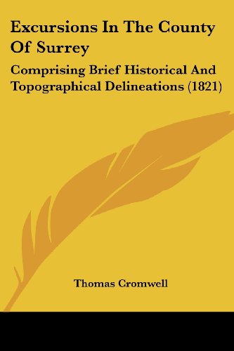 Cover for Thomas Cromwell · Excursions in the County of Surrey: Comprising Brief Historical and Topographical Delineations (1821) (Paperback Book) (2008)