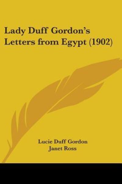 Lady Duff Gordon's Letters from Egypt (1902) - Lucie Duff Gordon - Books - Kessinger Publishing - 9781437138436 - October 31, 2008