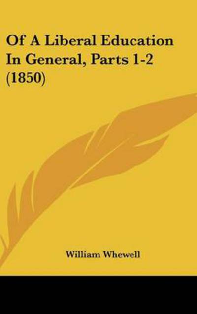 Cover for William Whewell · Of a Liberal Education in General, Parts 1-2 (1850) (Hardcover Book) (2008)