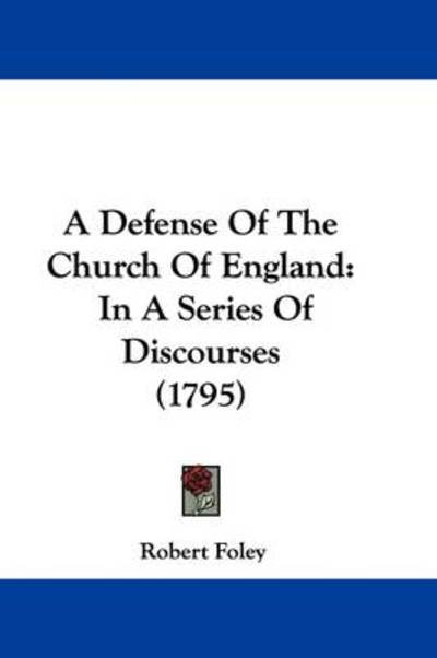 Cover for Robert Foley · A Defense of the Church of England: in a Series of Discourses (1795) (Pocketbok) (2009)