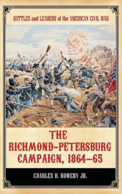 Cover for Charles R Bowery Jr. · The Richmond-petersburg Campaign, 1864-65 (Battles and Leaders of the American Civil War) (Gebundenes Buch) (2014)