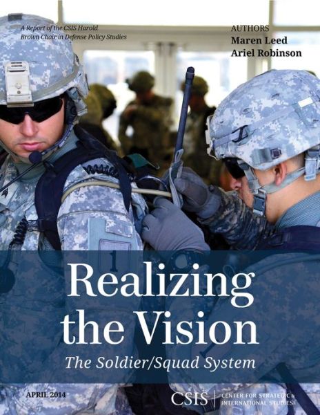 Realizing the Vision: The Soldier / Squad System - CSIS Reports - Maren Leed - Kirjat - Centre for Strategic & International Stu - 9781442228436 - perjantai 18. huhtikuuta 2014