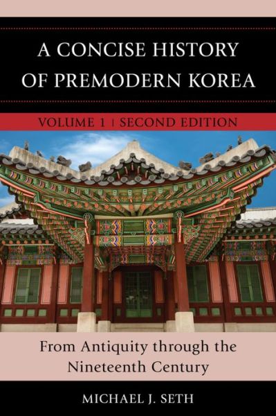 Cover for Michael J. Seth · A Concise History of Premodern Korea: From Antiquity through the Nineteenth Century - A Concise History of Premodern Korea (Hardcover Book) [Second edition] (2016)