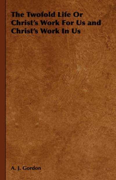 Cover for Adoniram Judson Gordon · The Twofold Life or Christ's Work for Us and Christ's Work in Us (Gebundenes Buch) (2008)