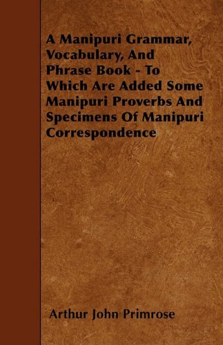 Cover for Arthur John Primrose · A Manipuri Grammar, Vocabulary, and Phrase Book - to Which Are Added Some Manipuri Proverbs and Specimens of Manipuri Correspondence (Paperback Book) (2010)