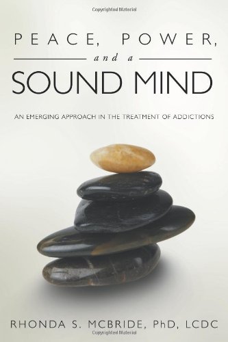 Cover for McBride LCDC, Rhonda S, PhD · Peace, Power, and a Sound Mind: An Emerging Approach in the Treatment of Addictions (Paperback Book) (2011)