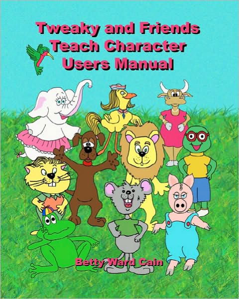 Cover for Betty Ward Cain · Tweaky and Friends Teach Character: Users Manual (Paperback Book) (2010)