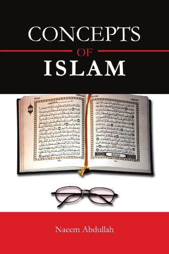 Concepts of Islam - Naeem Abdullah - Books - Xlibris, Corp. - 9781456852436 - March 1, 2011