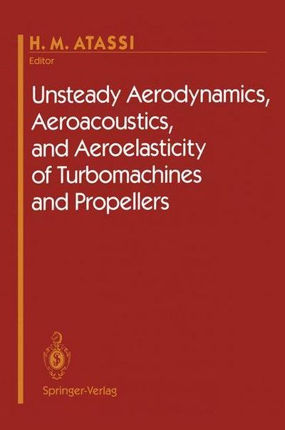 Cover for H M Atassi · Unsteady Aerodynamics, Aeroacoustics, and Aeroelasticity of Turbomachines and Propellers (Pocketbok) [Softcover reprint of the original 1st ed. 1993 edition] (2011)