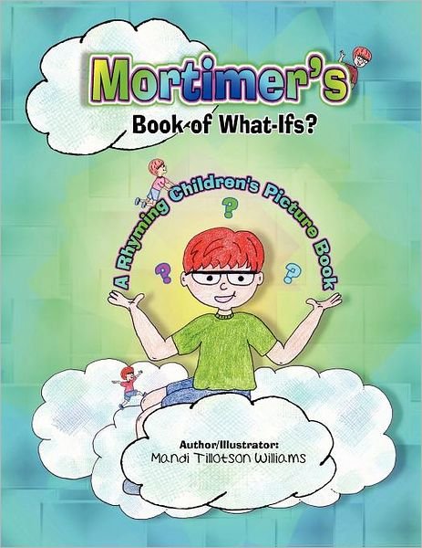 Cover for Mandi Tillotson Williams · Mortimer's Book of What-ifs (A Children's Rhyming Picture Book of Poetry) (Paperback Book) (2012)
