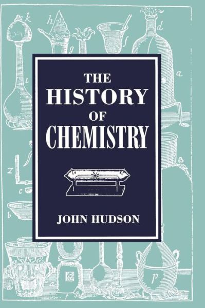 Cover for John Hudson · The History of Chemistry (Paperback Book) [Softcover reprint of the original 1st ed. 1992 edition] (2012)