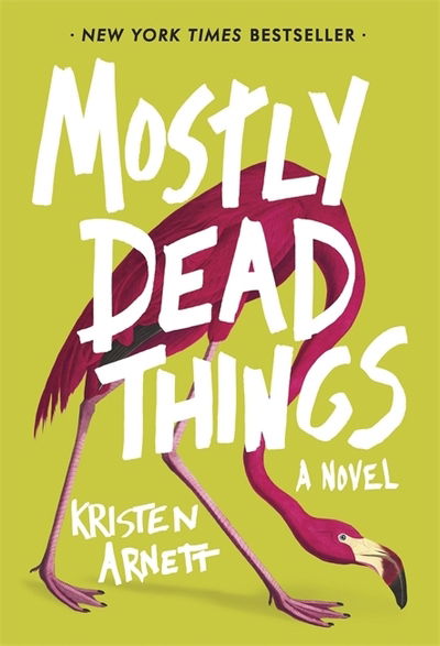 Cover for Kristen Arnett · Mostly Dead Things (Hardcover Book) (2020)