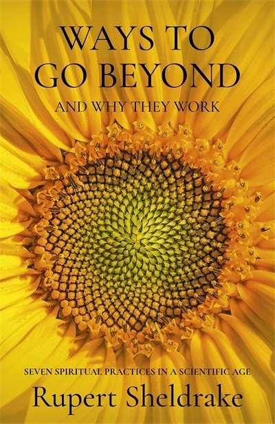 Cover for Rupert Sheldrake · Ways to Go Beyond and Why They Work: Seven Spiritual Practices in a Scientific Age (Gebundenes Buch) (2019)