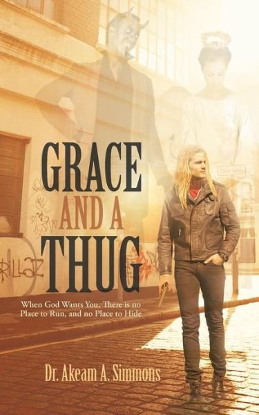 Cover for Akeam a Simmons · Grace and a Thug: when God Wants You, There is No Place to Run, and No Place to Hide (Taschenbuch) (2013)