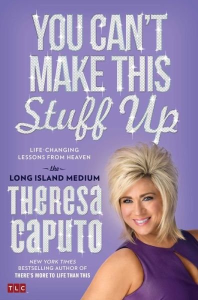You Can't Make This Stuff Up: Life-changing Lessons from Heaven - Theresa Caputo - Boeken - Atria Books - 9781476764436 - 1 november 2014