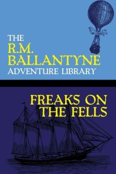 Freaks on the Fells - Robert Michael Ballantyne - Books - Wildside Press - 9781479453436 - September 9, 2020