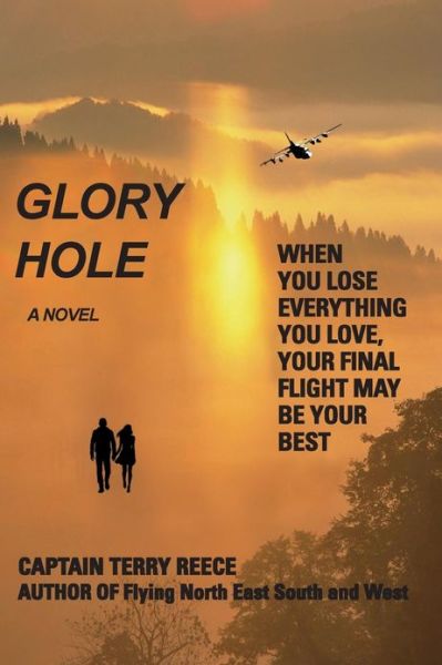 Cover for Capt Terry E Reece · Glory Hole: when You Lose Everything You Love, Your Final Flight May Be Your Best (Paperback Book) (2013)