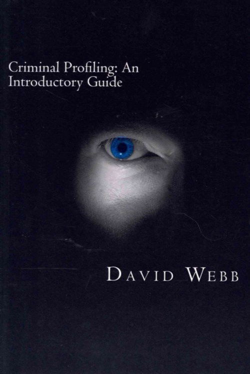 Criminal Profiling: an Introductory Guide - David Webb - Books - Createspace - 9781482055436 - January 23, 2013