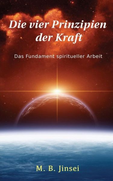 Cover for M B Jinsei · Die Vier Prinzipien Der Kraft: Das Fundament Spiritueller Arbeit (Paperback Book) (2013)