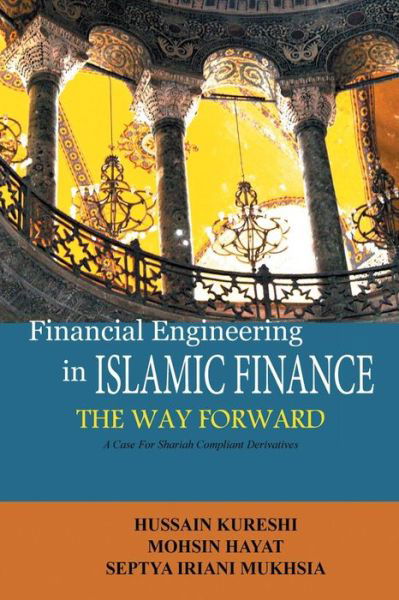 Cover for Hussain Kureshi · Financial Engineering in Islamic Finance the Way Forward: a Case for Shariah Compliant Derivatives (Taschenbuch) (2015)