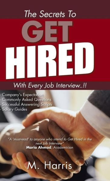 Cover for M Harris · The Secrets to Get Hired - with Every Job Interview..!! (Gebundenes Buch) (2014)
