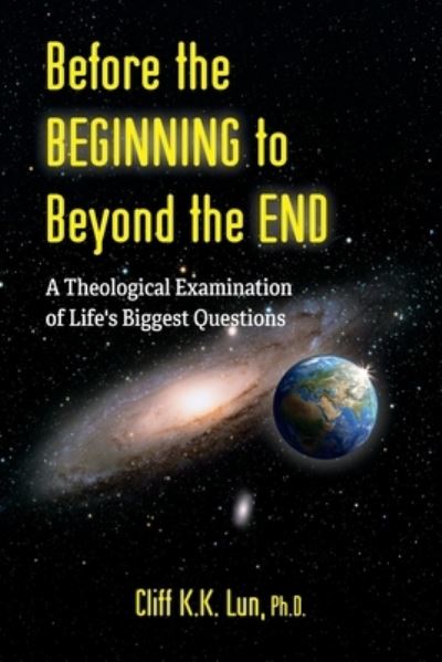 Cover for Lun Cliff K.K. Lun · Before the Beginning to Beyond the End : A Theological Examination of Life's Biggest Questions (Taschenbuch) (2022)