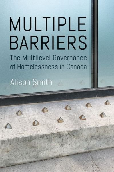 Cover for Alison Smith · Multiple Barriers: The Multilevel Governance of Homelessness in Canada - Studies in Comparative Political Economy and Public Policy (Paperback Book) (2022)