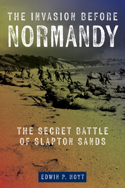 Cover for Edwin P. Hoyt · The Invasion Before Normandy: The Secret Battle of Slapton Sands (Paperback Book) (2025)
