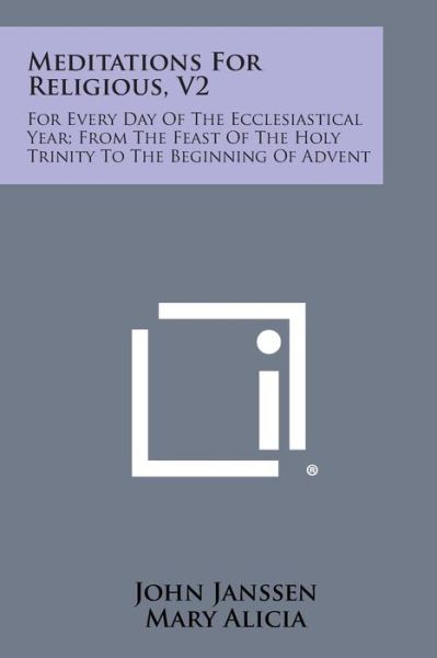 Meditations for Religious, V2: for Every Day of the Ecclesiastical Year; from the Feast of the Holy Trinity to the Beginning of Advent - John Janssen - Books - Literary Licensing, LLC - 9781494120436 - October 27, 2013