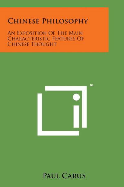 Chinese Philosophy: an Exposition of the Main Characteristic Features of Chinese Thought - Paul Carus - Böcker - Literary Licensing, LLC - 9781498177436 - 7 augusti 2014