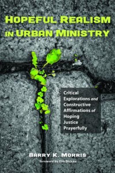 Cover for Barry K. Morris · Hopeful Realism in Urban Ministry : Critical Explorations and Constructive Affirmations of Hoping Justice Prayerfully (Paperback Book) (2016)