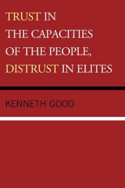 Cover for Kenneth Good · Trust in the Capacities of the People, Distrust in Elites (Hardcover Book) (2014)