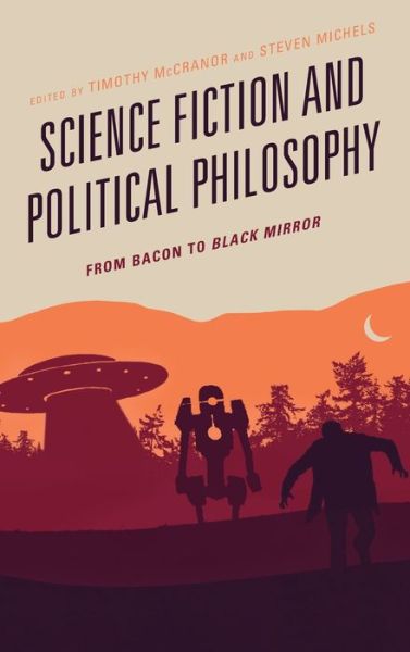 Cover for Timothy McCranor · Science Fiction and Political Philosophy: From Bacon to Black Mirror - Politics, Literature, &amp; Film (Hardcover Book) (2020)