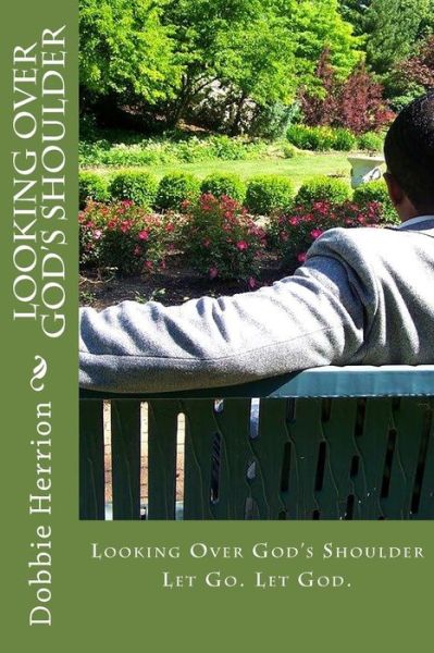 Cover for Mr Dobbie R Herrion Jr · Looking over God's Shoulder: Let Go. Let God. (Paperback Book) (2014)