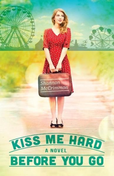 Shannon Mccrimmon · Kiss Me Hard Before You Go (Taschenbuch) (2014)