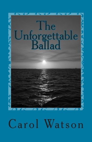 The Unforgettable Ballad - Carol Watson - Bøger - Createspace - 9781500229436 - 12. juli 2014